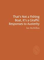 That's Not a Fishing Boat, It's a Giraffe: Responses to Austerity