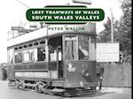 Lost Tramways of Wales: South Wales and Valleys