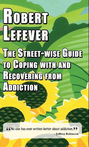 The The Street-wise Guide to Coping with  and Recovering from Addiction