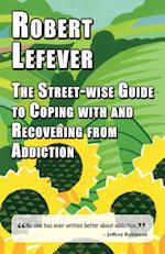 The Street-wise Guide to Coping with & Recovering from Addiction
