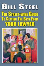 The Street-Wise Guide to Getting the Best from Your Lawyer