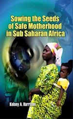 Sowing the Seeds of Safe Motherhood in Sub-Saharan Africa