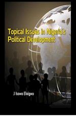TOPICAL ISSUES  IN  NIGERIA'S POLITICAL DEVELOPMENT