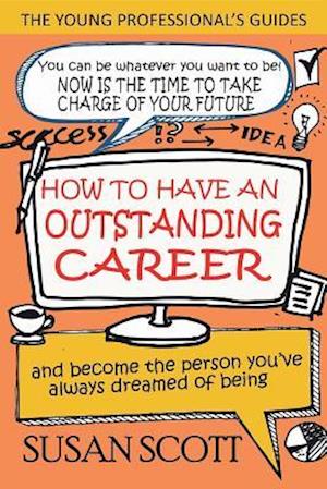How To Have An Outstanding Career : and become the person you've always dreamed of being