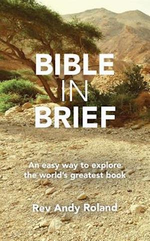 Bible in Brief : An easy way to enjoy the greatest book ever written