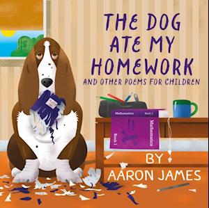 The Dog Ate My Homework : and other poems for children