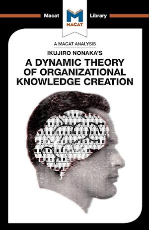 An Analysis of Ikujiro Nonaka's A Dynamic Theory of Organizational Knowledge Creation