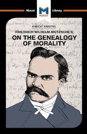 An Analysis of Friedrich Nietzsche's On the Genealogy of Morality