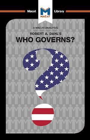 An Analysis of Robert A. Dahl's Who Governs? Democracy and Power in an American City