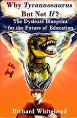 Why 'Tyrannosaurus' But Not 'If'?: The Dyslexic Blueprint for the Future of Education 