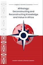 Afrikology: Deconstructing and Reconstructing Knowledge and Value in Africa 