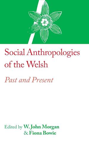 Social Anthropologies of the Welsh : Past and Present