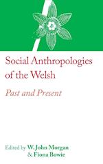 Social Anthropologies of the Welsh : Past and Present 