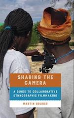 Sharing the Camera: A Guide to Collaborative Ethnographic Filmmaking 