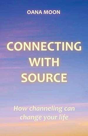 Connecting with Source - How Channeling can Change your Life