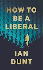 How To Be A Liberal