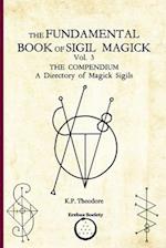 The Fundamental Book of Sigil Magick Vol. 3: The Compendium - A Directory of Magick Sigils 