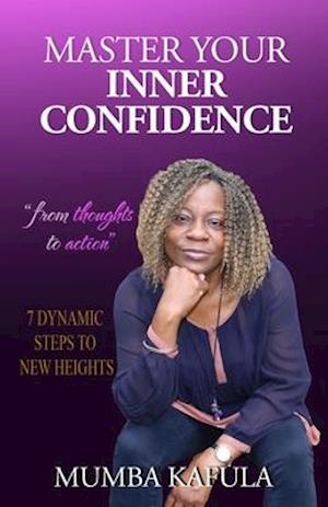 Master Your Inner Confidence: 7 Dynamic Steps To New Heights