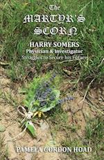 The Martyr's Scorn: Harry Somers, Physician and Investigator, struggles to secure his future 