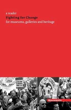 Fighting for Change: A Reader for Museums, Galleries and Heritage