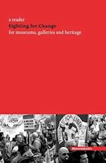 Fighting for Change: A Reader for Museums, Galleries and Heritage 