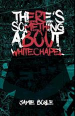 There's Something About Whitechapel