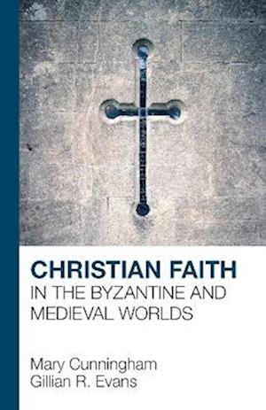 Christian Faith in the Byzantine and Medieval Worlds