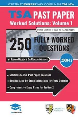 TSA Past Paper Worked Solutions Volume One: 2008 -12, Detailed Step-By-Step Explanations for over 250 Questions, Comprehensive Section 2 Essay Plans,