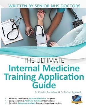 The Ultimate Internal Medicine Training Application Guide: Expert advice for every step of the IMT application, comprehensive portfolio building instr