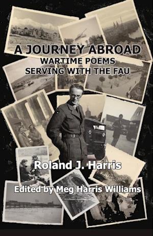 A Journey Abroad : Wartime Poems Serving with the FAU
