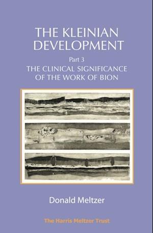 The Kleinian Development Part 3 : The Clinical Significance of the Work of Bion