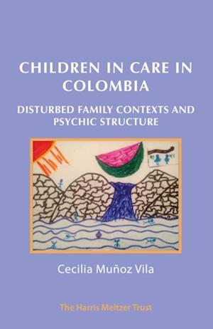 Children in Care in Colombia : Disturbed Family Contexts and Psychic Structure