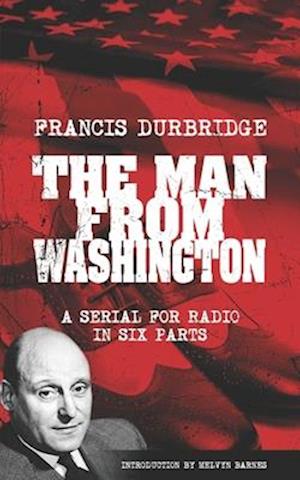 The Man From Washington (Scripts of the six part radio serial)