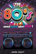 The 80s - When Music Went Pop!