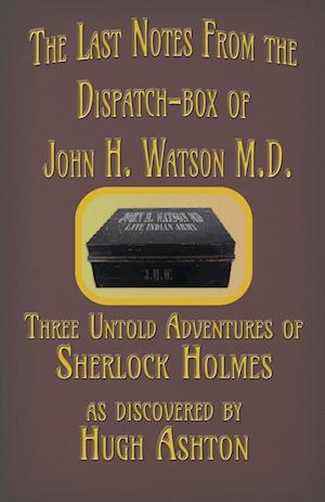 The Last Notes from the Dispatch-Box of John H. Watson M.D.