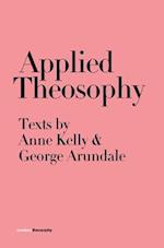 Applied Theosophy: Texts by Anne Kelly and George Arundale 