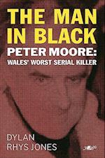 Man in Black, The - Peter Moore - Wales' Worst Serial Killer