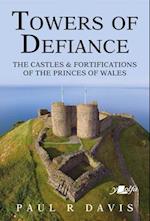 Towers of Defiance - Castles and Fortifications of the Princes of Wales