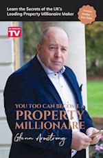 You Too Can Become a Property Millionaire : Learn the secrets of the UK's leading property millionaire maker