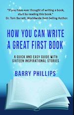 How You Can Write A Great First Book: Write Any Book On Any Subject : A Guide For Authors