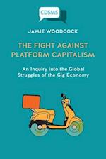 The Fight Against Platform Capitalism: An Inquiry into the Global Struggles of the Gig Economy 