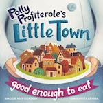 Polly Profiterole's Little Town: Good Enough to Eat