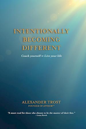 Intentionally Becoming Different: Coach yourself 8 Live your life