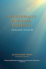 Intentionally Becoming Different: Coach yourself 8 Live your life 