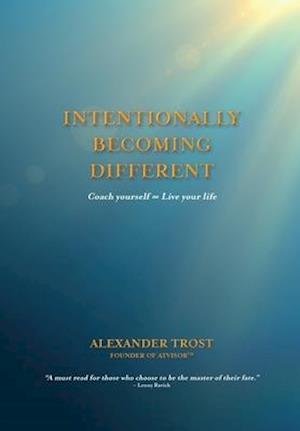 Intentionally Becoming Different: Coach yourself 8 Live your life