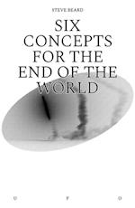 Six Concepts for the End of the World