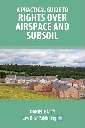 A Practical Guide to Rights Over Airspace and Subsoil