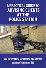 A Practical Guide to Advising Clients at the Police Station