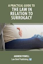 A Practical Guide to the Law in Relation to Surrogacy 