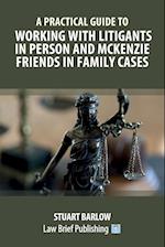 A Practical Guide to Working with Litigants in Person and McKenzie Friends in Family Cases 